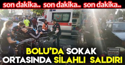 BOLU'DA SOKAK ORTASINDA SİLAHLI SALDIRI!