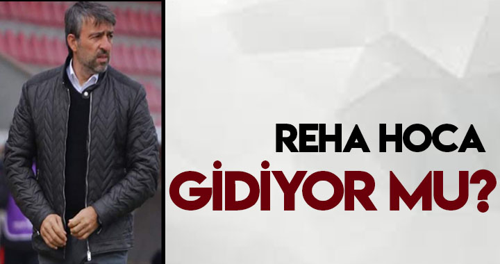 REHA HOCA GİDİYOR MU?
