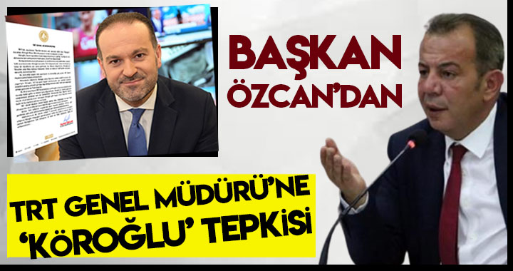 BAŞKAN ÖZCAN'DAN TRT GENEL MÜDÜRÜ’NE ‘KÖROĞLU’ TEPKİSİ