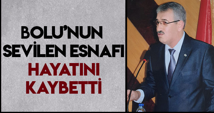 BOLU'NUN SEVİLEN ESNAFI HAYATINI KAYBETTİ