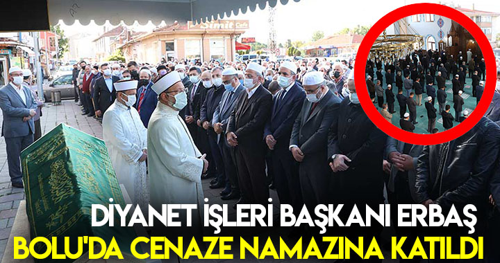 DİYANET İŞLERİ BAŞKANI ERBAŞ BOLU'DA CENAZE NAMAZINA KATILDI