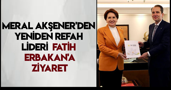AKŞENER’DEN YENİDEN REFAH LİDERİ FATİH ERBAKAN’A ZİYARET