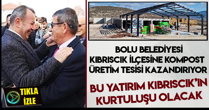 BOLU BELEDİYESİ KIBRISCIK İLÇESİ’NE KOMPOST ÜRETİM TESİSİ KAZANDIRIYOR