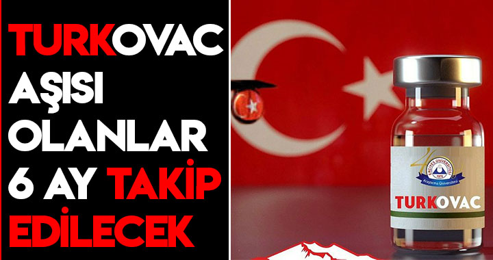 TURKOVAC AŞISI OLANLAR 6 AY TAKİP EDİLECEK