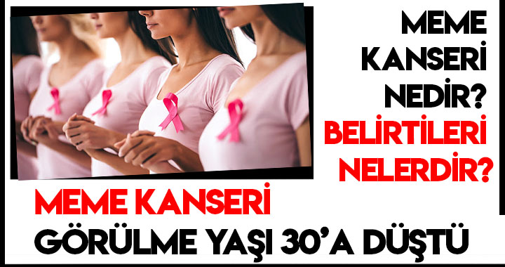 MEME KANSERİ GÖRÜLME YAŞI 30'A DÜŞTÜ