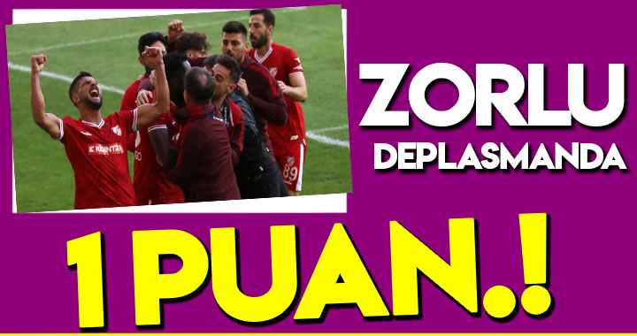 ZORLU DEPLASMANDA 1 PUAN!