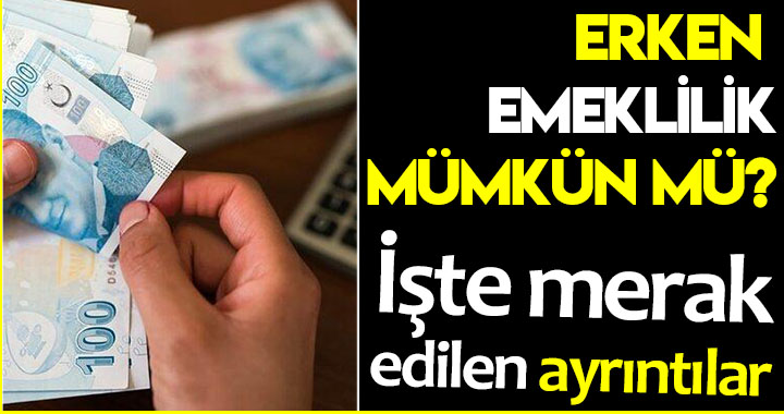 ERKEN EMEKLİLİK MÜMKÜN MÜ?