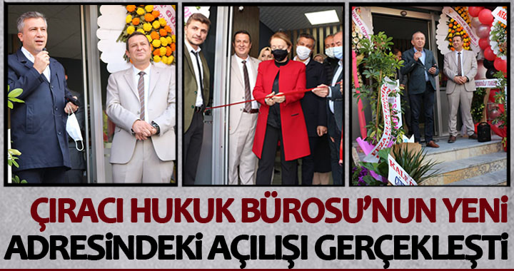 ÇIRACI HUKUK BÜROSU'NUN YENİ ADRESİNDEKİ AÇILIŞI GERÇEKLEŞTİ