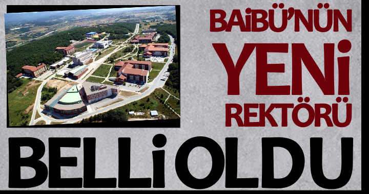 BAİBÜ'NÜN YENİ REKTÖRÜ BELLİ OLDU