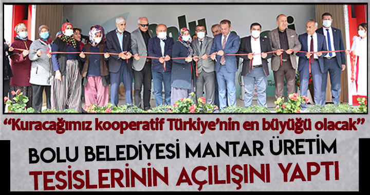 BOLU BELEDİYESİ KUDUĞU MANTAR ÜRETİM TESİSLERİNİN AÇILIŞINI YAPTI