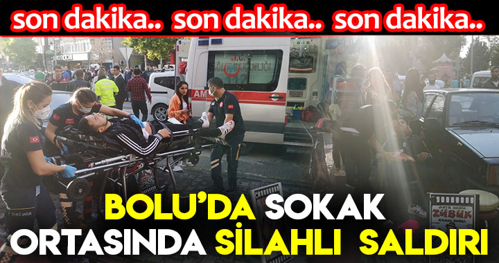 BOLU'DA SOKAK ORTASINDA SİLAHLI SALDIRI!