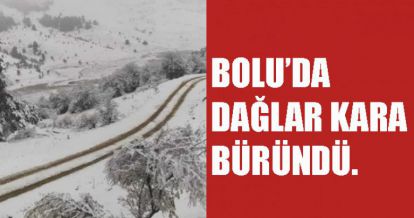 BOLU'NUN YÜKSEK KESİMLERİ BEYAZA BÜRÜNDÜ