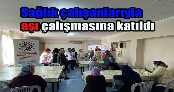 ARZU AYDIN SAĞLIK ÇALINLARI İLE AŞI ÇALIŞMASINA KATILDI