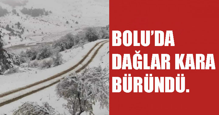BOLU’NUN YÜKSEK KESİMLERİ BEYAZA BÜRÜNDÜ