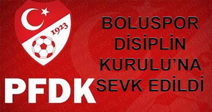 Boluspor PFDK'ya sevk edildi