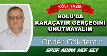 BOLU'DA KARAÇAYIR GERÇEĞİNİ UNUTMAYALIM
