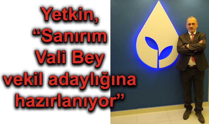Yetkin, “Vali’ye mi kaldı müjde vermek?”