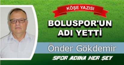 BOLUSPOR'UN ADI YETTİ