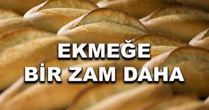 Ekmeğe bir zam daha