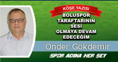 BOLUSPOR TARAFTARININ SESİ OLMAYA DEVAM EDECEĞİM