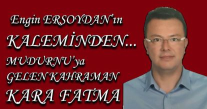 MUDURNU'YA GELEN KAHRAMAN