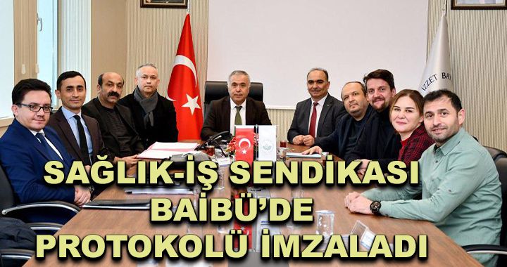 Sağlık-İş Sendikası BAİBÜ’de protokolü imzaladı 