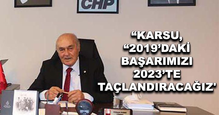 Karsu, “2019’daki başarımızı 2023’te taçlandıracağız
