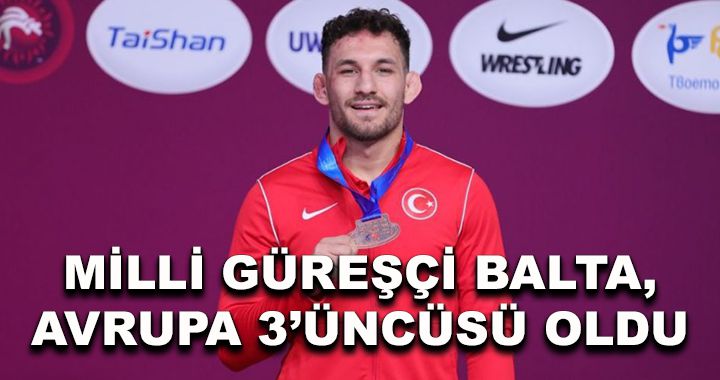 Milli Güreşçi Balta, Avrupa 3’üncüsü oldu