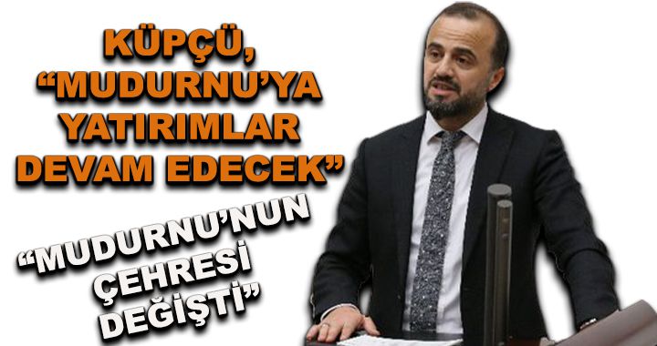 Küpçü, “Mudurnu’ya yatırımlar devam edecek”
