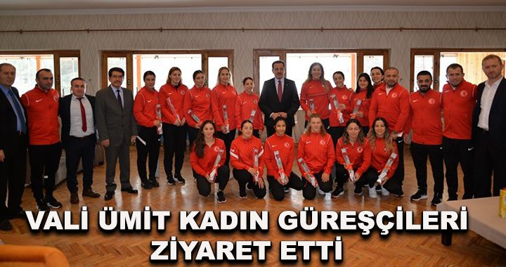 Vali Ümit kadın güreşçileri ziyaret etti...