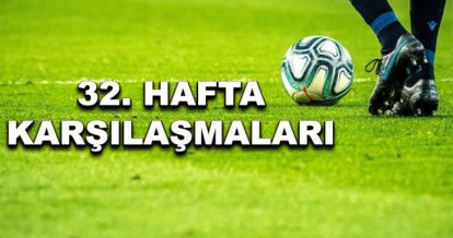 Lig'de 32. haftanın programı