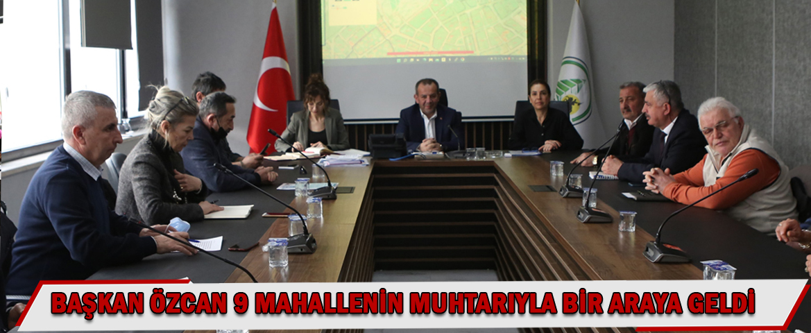 Özcan 9 mahallenin muhtarıyla bir araya geldi