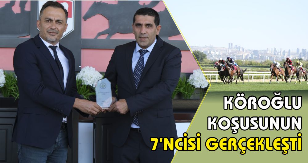 KÖROĞLU KOŞUSUNUN 7'NCİSİ GERÇEKLEŞTİ