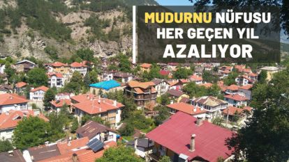 MUDURNU'NUN NÜFUSU HER YIL DAHA DA AZALIYOR