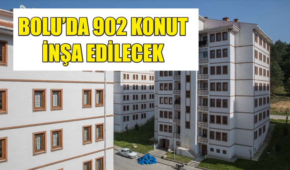 Bolu'da 902 konut inşa edilecek