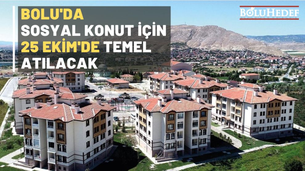 BOLU'DA SOSYAL KONUT TEMELİ 25 EKİM'DE ATILACAK