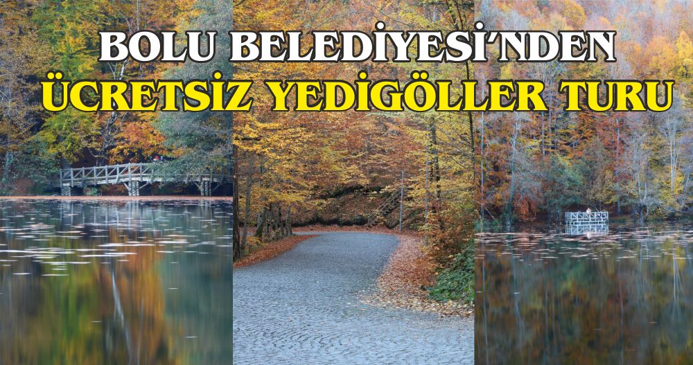 BOLU BELEDİYESİ’NDEN ÜCRETSİZ YEDİGÖLLER TURU
