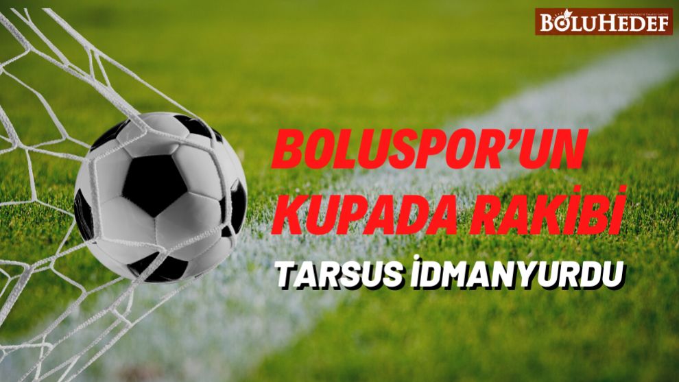 BOLUSPOR’UN KUPADA RAKİBİ TARSUS İDMANYURDU
