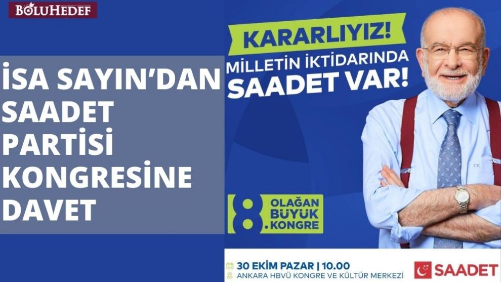 İSA SAYIN’DAN SAADET PARTİSİ KONGRESİNE DAVET