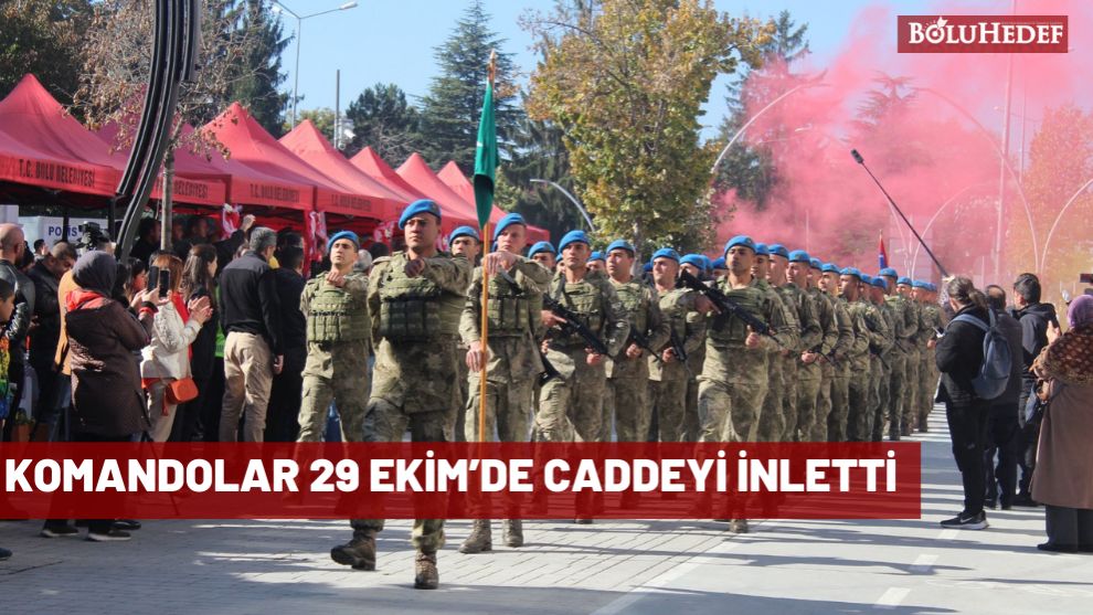 KOMANDOLAR 29 EKİM’DE CADDEYİ İNLETTİ