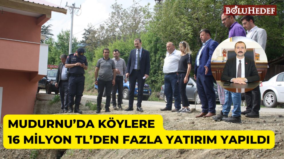 MUDURNU'DA KÖYLERE 16 MİLYON TL'DEN FAZLA YATIRIM YAPILDI