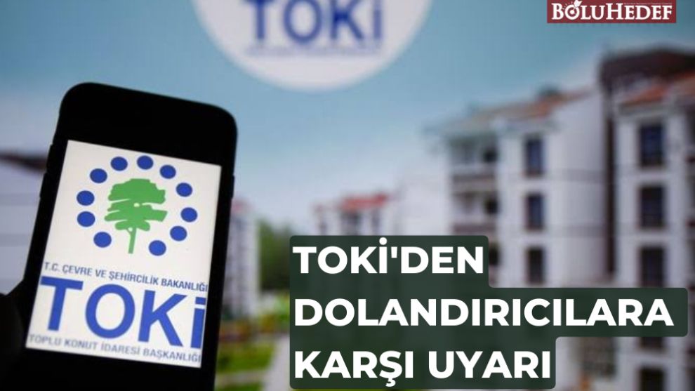 TOKİ'DEN DOLANDIRICILARA KARŞI UYARI