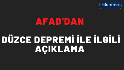 AFAD'DAN DÜZCE DEPREMİ İLE İLGİLİ AÇIKLAMA 