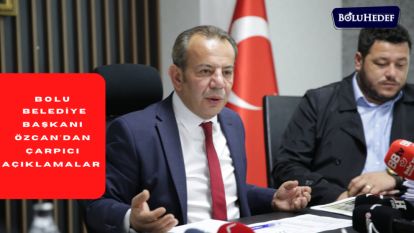 BOLU BELEDİYE BAŞKANI ÖZCAN'DAN ÇARPICI AÇIKLAMALAR