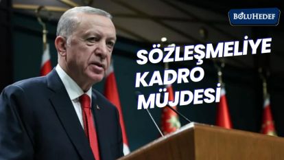 CUMHURBAŞKANI AÇIKLADI : 3  YILI DOLAN SÖZLEŞMELİYE KADRO MÜJDESİ 
