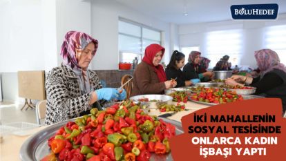 İKİ MAHALLENİN SOSYAL TESİSİNDE ONLARCA KADIN İŞBAŞI YAPTI 