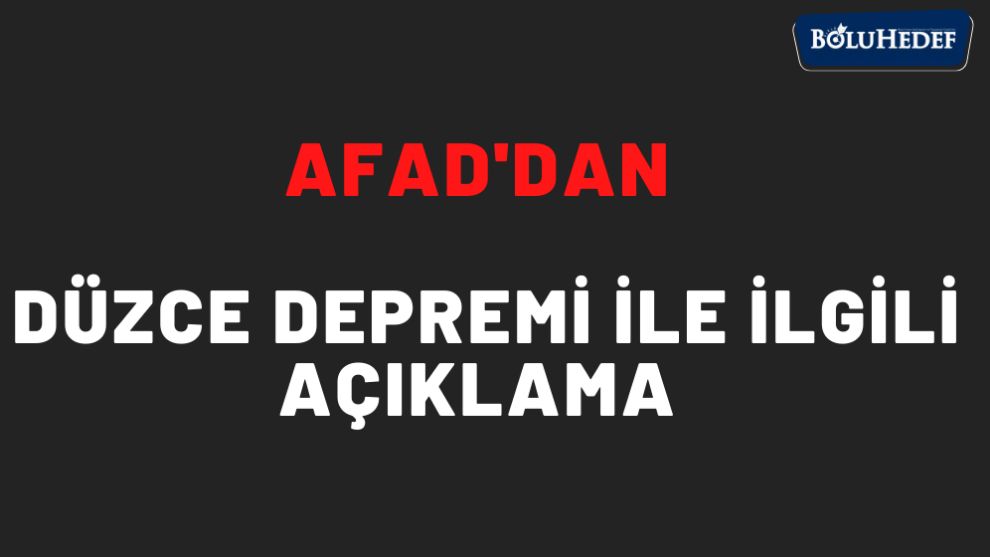 AFAD'DAN DÜZCE DEPREMİ İLE İLGİLİ AÇIKLAMA