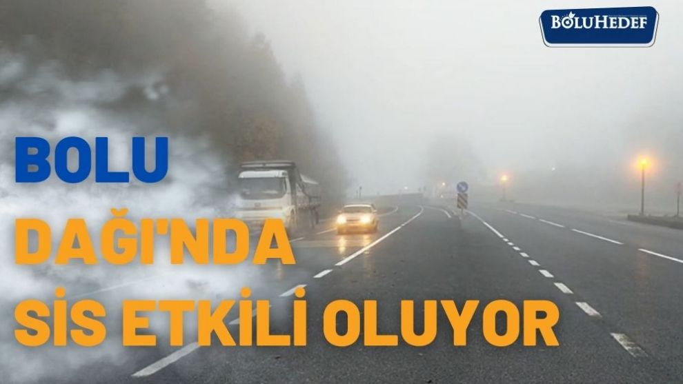 BOLU DAĞI'NDA SİS ETKİLİ OLUYOR