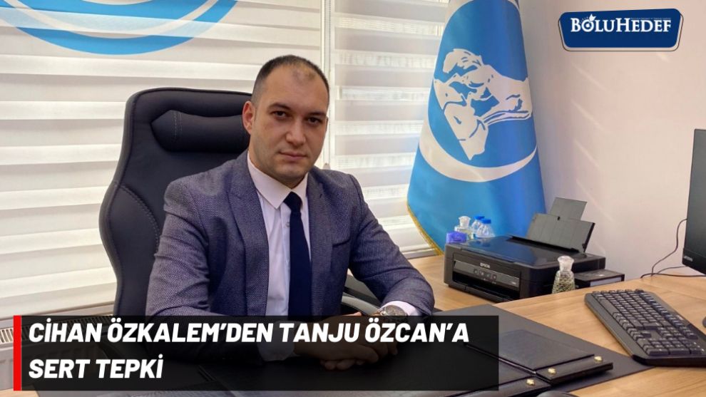 CİHAN ÖZKALEM’DEN TANJU ÖZCAN’A SERT TEPKİ