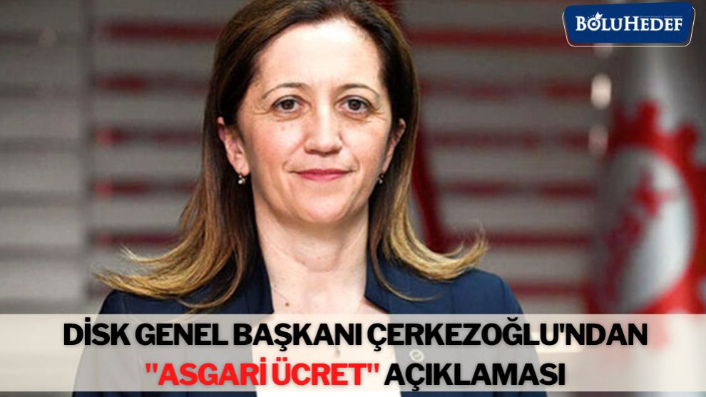 DİSK GENEL BAŞKANI ÇERKEZOĞLU'NDAN, 